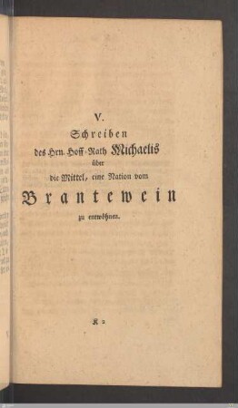 V. Schreiben des Hrn. Hoff-Rath Michaelis über die Mittel, eine Nation vom Brantewein zu entwöhnen.