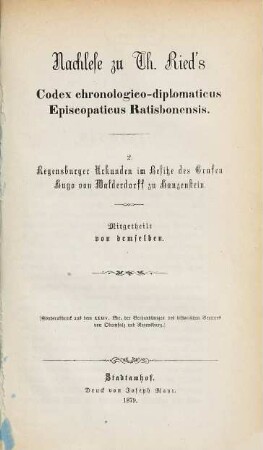 Nachlese zu Th. Ried's Codex chronologico-diplomaticus Episcopatus Ratisbonensis, 2. Regensburger Urkunden im Besitze des Grafen Hugo von Walderdorff zu Hauzenstein