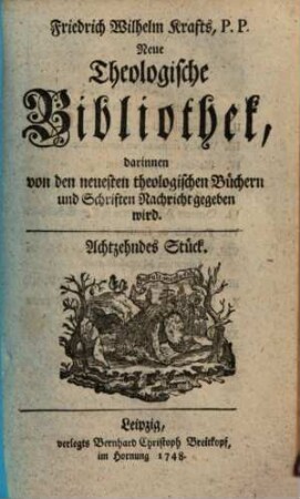 Friedrich Wilhelm Krafts neue theologische Bibliothek, darinnen von den neuesten theologischen Büchern und Schriften Nachricht gegeben wird, 18. 1748