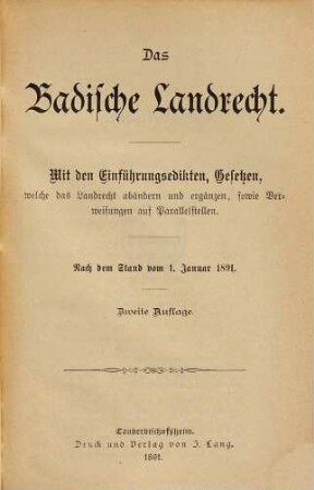 Das Badische Landrecht : mit den Einführungsedikten, Gesetzen, welche das Landrecht abändern und ergänzen, sowie Verweisungen auf Parallelstellen