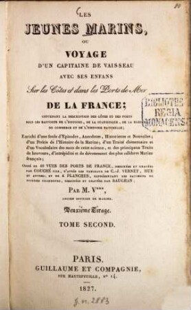 Les Jeunes Marins : Ou Voyage d'un capitaine de vaisseau avec ses enfans sur les Côtes et dans les Ports de Mer de la France ; Contenant la description des côtes et des ports ... ; Enrichi d'une foule d'Anecdotes ... ; Orné de 40 vues des ports de France, .... 2. - 260 S. : 17 Ill.