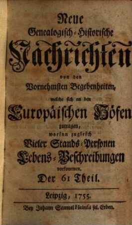 Neue genealogisch-historische Nachrichten von den vornehmsten Begebenheiten, welche sich an den europäischen Höfen zutragen, 6. 1755/56