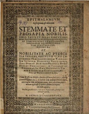 Epithalamium inscriptum et oblatum stemmate et prosapia nobilissimo, pacis et belli virtutibus spectatissimo famigeratissimoque viro domino Petro ab Asselboren ...