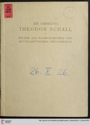 Ausstellung / Paul Cassirer ; Hugo Helbing: Die Sammlung Theodor Schall : Bilder aus Hamburgischem und mitteldeutschem Privatbesitz; Versteigerung: 26. Oktober [1926]