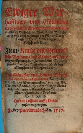 Ewiger warhafftiger und göttlicher Trost, Hülffe, Errettung und Beystand in allerley Verfolgung, Not, Angst ...