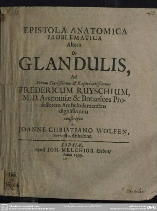 Epistola Anatomica Problematica Altera De Glandulis, Ad ... Fredericum Ruyschium, ... conscripta Joanne Christiano Wolfen, ...