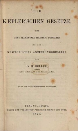 Die Keplerschen Gesetze : eine neu elementare Ableitung derselben aus dem Newton'schen Anziehungsgesetze