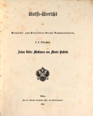 Reise-Bericht des Pionnier- und Flottillen-Corps-Commandanten, k. k. Obersten Anton Ritter Mollinary von Monte-Pastello