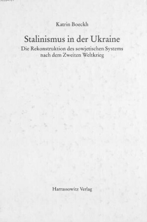 Stalinismus in der Ukraine : die Rekonstruktion des sowjetischen Systems nach dem Zweiten Weltkrieg
