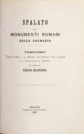 Spalato ed i Monumenti romani della Dalmazia : Discorso tenuto in Vienna dal prof. Luigi Hauser
