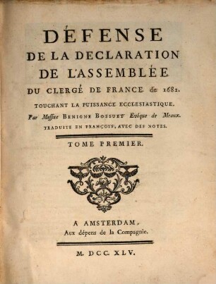 Défense De La Declaration De L'Assemblée Du Clergé De France de 1682. Touchant La Puissance Ecclesiastique. Tome Premier