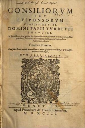 Consiliorum seu responsorum clarissimi viri Domini Fabii Turretti ... volumen .... 1