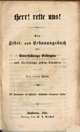 Herr rette uns! : Ein Gebet- und Erbauungsbuch für Untersuchungs-Gefangene u. Sträflinge. Von einem Laien
