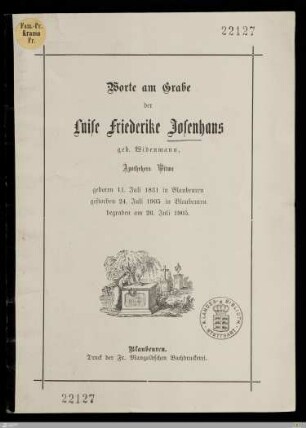 Worte am Grabe der Luise Friederike Josenhans geb. Widenmann, Apothekers Witwe : geboren 11. Juli 1831 in Blaubeuren, gestorben 24. Juli 1905 in Blaubeuren, begraben am 26. Juli 1905