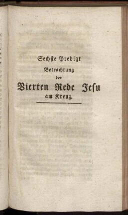 Sechste Predigt. Betrachtung der Vierten Rede Jesu am Kreuz.