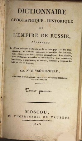Dictionnaire géographique-historique de l'Empire de Russie, contenant le tableau politique et statistique de ce vasse Pays. 1