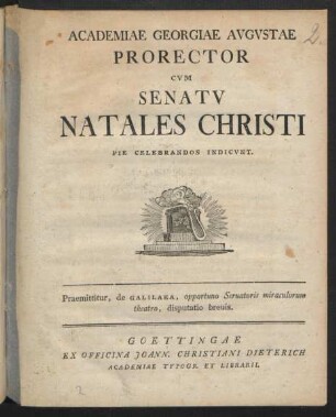 Academiae Georgiae Avgvstae Prorector Cvm Senatv Natales Christi Pie Celebrandos Indicvnt. Praemittitur, de Galilaea, opportuno Seruatoris miraculorum theatro, disputatio breuis : [P.P. die XXV Decembr. MDCCLXXV.]