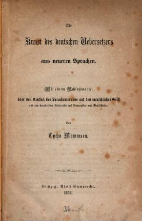 Die Kunst des deutschen Übersetzers aus neueren Sprachen : Mit einem Schlußworte: über den Einfluß des Sprachenlernens auf den menschlichen Geist und den sprachlichen Unterricht auf Gymnasien und Realschulen