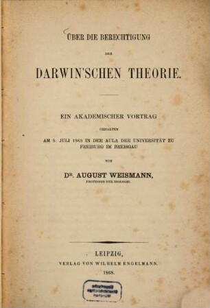 Über die Berechtigung der Darwin'schen Theorie : ein akademischer Vortrag, gehalten am 8. Juli 1868 in der Aula der Universität zu Freiburg im Breisgau