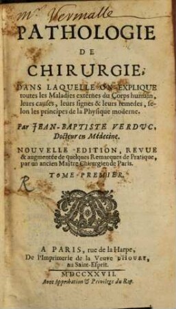 Pathologie De Chirurgie : Dans Laquelle On Explique toutes les Maladies externes du Corps humain, leurs causes, leurs signes & leurs remedes, selon les principes de la Physique moderne, 1