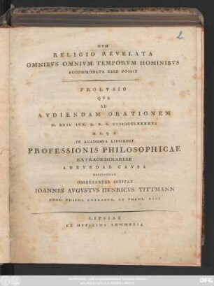 Nvm Religio Revelata Omnibvs Omnivm Temporvm Hominibvs Accommodata Esse Possit : Prolvsio Qva Ad Avdiendam Orationem D. XXII. Ivn. A. R. S. MDCCLXXXXVI. H. L. Q. C. In Academia Lipsiensi Professionis Philosophicae ... Recitandam Observanter