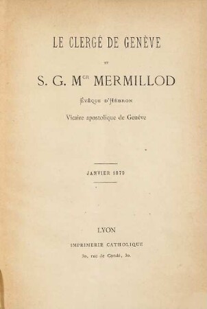 Le Clergé de Genève et S. G. Mgr. Mermillod évêque d'Hébron vicaire apostolique de Genève : Janvier 1879