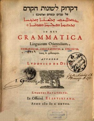 Diqdūq lešōnōt haq-qedem šel ʿivrîm we-kaśdîm we-ārāmim : Id Est Grammatica Linguarum Orientalium, Hebraeorvm, Chaldaeorvm, & Syrorvm inter se collatum = Grammāṭīqī de-leššānē de-madneḥā de-ʿEbrāyē we-Kaldāyē we-Sūryāye