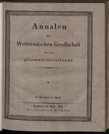 Annalen der Wetterauischen Gesellschaft für die gesammte Naturkunde. Iten Bandes Ites Heft.
