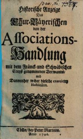 Historische Anzeige Des Chur-Bäyerischen von der Associations-Handlung mit dem Fränck. und Schwäbischen Creyß genommenen Vorwands ...