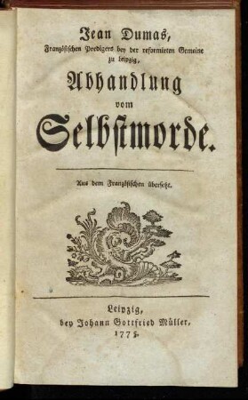 Jean Dumas, Französischen Predigers bey der reformirten Gemeine zu Leipzig, Abhandlung vom Selbstmorde : Aus dem Französischen übersetzt
