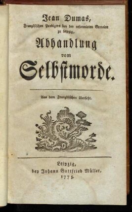 Jean Dumas, Französischen Predigers bey der reformirten Gemeine zu Leipzig, Abhandlung vom Selbstmorde : Aus dem Französischen übersetzt