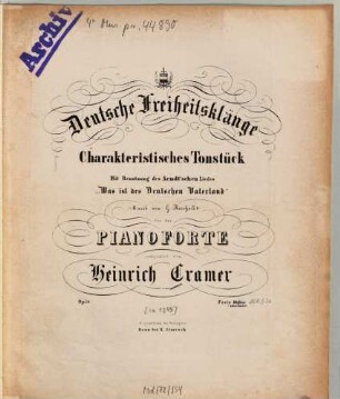 Deutsche Freiheitsklänge : charakterist. Tonstück ; mit Benutzung d. Arndt'schen Liedes Was ist des Deutschen Vaterland, Musik von G. Reichardt ; für das Pianoforte comp. ; op. 50
