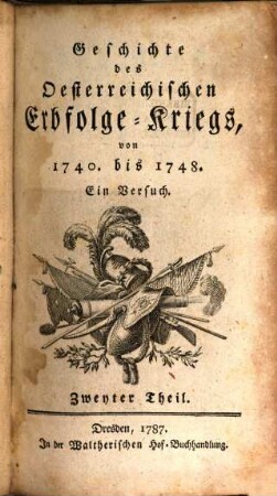 Geschichte des Oesterreichischen Erbfolge-Kriegs, von 1740. bis 1748. : Ein Versuch, 2