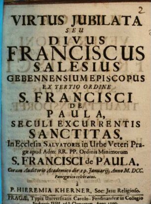 Echo Verbi D. Franciscus Salesius Genevensium Episcopus Ex tertio Ordine Minimorum S. Francisci De Paula Christi Conversantis In Terris Ectypon, In Ecclesia Salvatoris RR. PP. Ordinis Minimorum S. Francisci De Paula, Coram Auditorio Academico Die 29. Januarii, Anno MDCCX. Pangyricô adumbratum