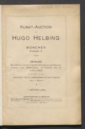 Catalog der reichhaltigen und hervorragenden Sammlung von alten Pergamentminiaturen sowie Handzeichnungen und Aquarellen alter und moderner Meister aus dem Besitze des Herrn Architect Fritz Hasselmann in Kapfelberg früher in München : 1. Abtheilung ; Versteigerung zu München Donnerstag, den 24. November 1892 ... unter Leitung d. Kunsthändlers Hugo Helbing in München