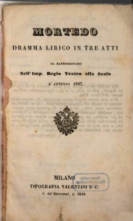 Mortedo : dramma lirico in tre atti ; da rappresentarsi nell'Imp. Regio Teatro alla Scala l'autunno 1847