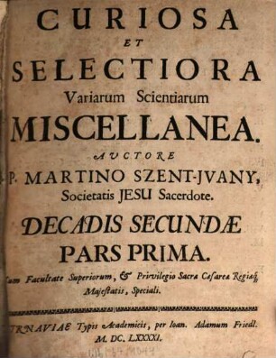 Curiosiora Et Selectiora Variarum Scientiarum Miscellanea : In tres partes divisa. 2,1