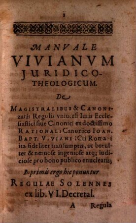 Manuale Vivianum iuridico-theologicum de Magistratibus et canonizatis Regulis universi Iuris ecclesiastici ...