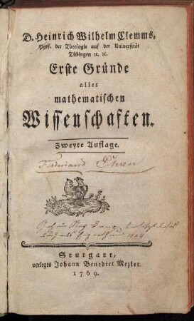 D. Heinrich Wilhelm Clemms, Prof. der Theologie auf der Universität Tübingen [et]c. [et]c. Erste Gründe aller mathematischen Wissenschaften
