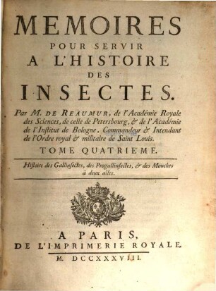 Memoires pour servir à l'histoire des insectes. 4, Histoire des gallinsectes, des progallinsectes, & des mouches à deux aîles
