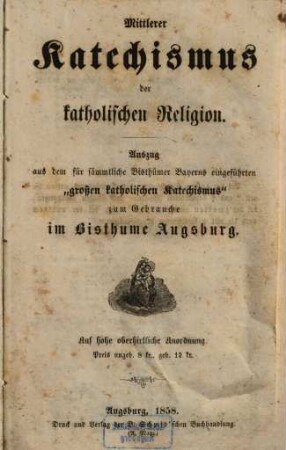 Mittlerer Katechismus der katholischen Religion : Auszug aus dem für sämmtliche Bisthümer Bayerns eingeführten "großen katholischen Katechismus" zum Gebrauche im Bisthume Augsburg