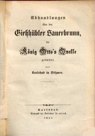 Abhandlungen über den Gießhübler Sauerbrunn, die König Otto's Quelle genannt, bei Karlsbad in Böhmen