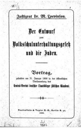 Der Entwurf zum Volksschulunterhaltungsgesetz und die Juden : Vortr., geh. am 31 Jan. 1906 im d. öffentl. Versammlung d. Central-Vereins deutscher Staatsbürger jüdischen Glaubens / von M. Loevinson