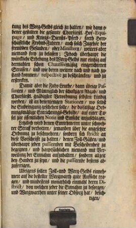 Instruction, Wornach in Chur-Pfälzischen Landen von denen neu-errichteten Chausséen das Weeg-geld zu Bestreitung der ferner nöthigen Unterhaltung von denen zur Einnahm bestelten Zölleren zu erheben, und zwarn von einer jeder Stund Chausséemäßig hergestelten Weegs ... : [Mannheim den 24 May 1764.]