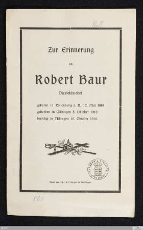 Zur Erinnerung an Robert Baur, Vizefeldwebel : geboren in Rottenburg a. N. 12. Mai 1891, gestorben in Göttingen 5. Oktober 1916, beerdigt in Tübingen 10. Oktober 1916