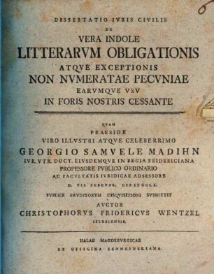 Dissertatio Ivris Civilis De Vera Indole Litterarvm Obligationis Atqve Exceptionis Non Nvmeratae Pecvniae Earvmqve Vsv In Foris Nostris Cessante
