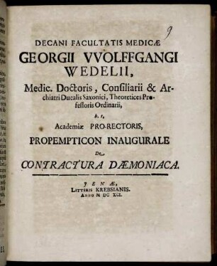 Decani Facultatis Medicae Georgii Wolffgangi Wedelii ... h.t. Academiae Pro-Rectoris, Propempticon Inaugurale De Contractura Daemoniaca