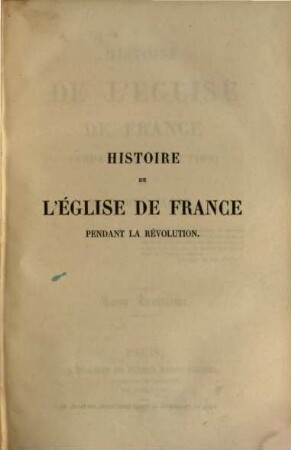 Histoire de l'église de France pendant la révolution. 3