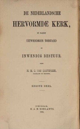 De Nederlandsche Hervormde Kerk in haren uitwendigen toestand en inwendig bestuur : handboek van het kerkregt ten gebruike van leden der vergaderingen van kerkelijk bestuur bij de Hervormden in Nederland, 1