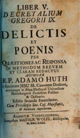 Jus Canonicum Ad Libros V. Decretalium Gregorii IX. : Explicatum Et Per Quaestiones Ac Responsa In Methodum Brevem Et Claram Redactum. 5, De Delictis Et Poenis